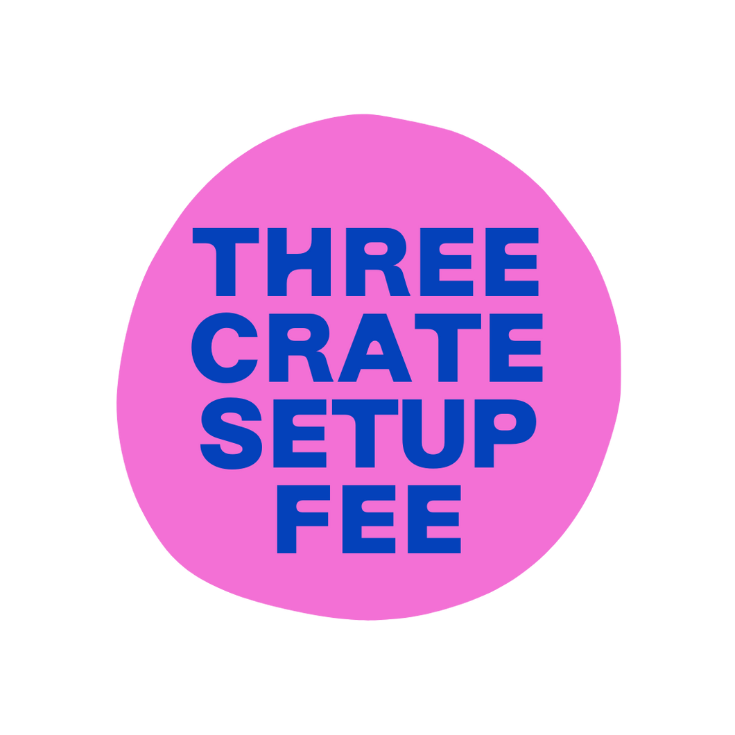 Setup Fee: 3 Crates